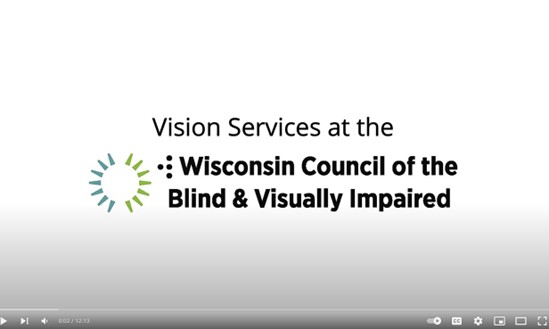 Screen shot showing the title of the video Vision Services at the Wisconsin Council of the Blind & Visually Impaired