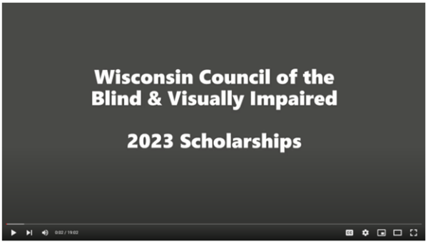 Title screen from the video Wisconsin Council of the Blind & Visually Impaired 2023 Scholarships