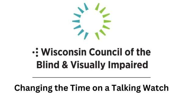 WCBVI logo with "Changing the Time on a Talking Watch."